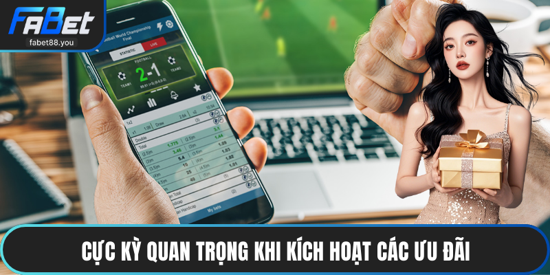 Cực kỳ quan trọng khi kích hoạt các ưu đãi
