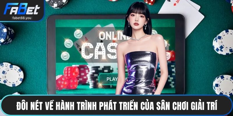 Đôi nét về hành trình phát triển của sân chơi giải trí